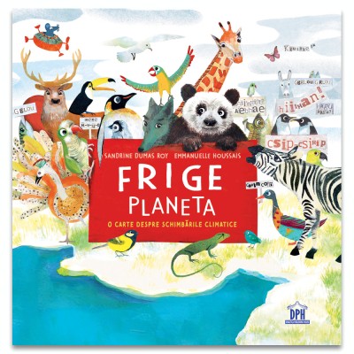 Frige Planeta - O Carte Despre Schimbarile Climatice, Sandrine Dumas-Roy - Editura DPH foto