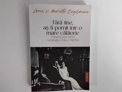 Lewis si Mariette Engelmann - FARA TINE, AS FI PORNIT INTR-O LUNGA CALATORIE / Povestea unei salvari, Compiegne, Drancy, 1941-1942 ( 2024 ) foto