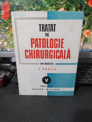 Tratat de patologie chirurgicală Proca Vol V 5 partea II-III 2-3 1991-94 098 218 foto