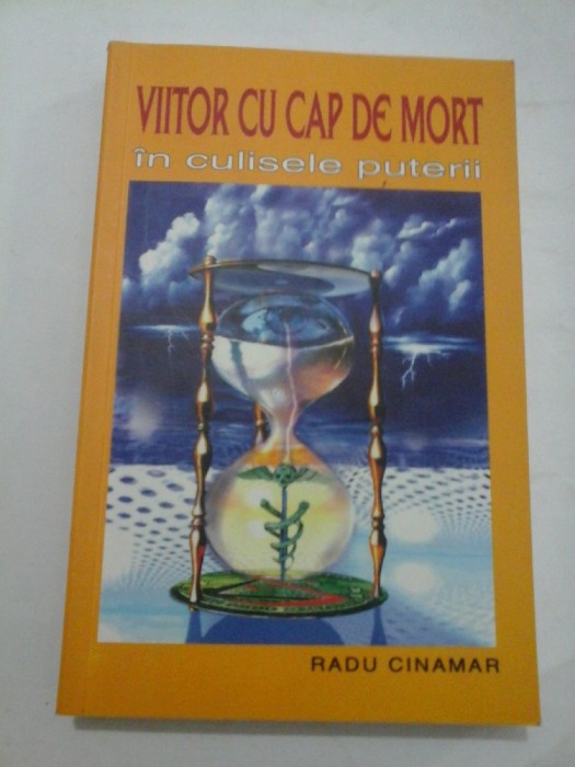 VIITOR CU CAP DE MORT in culisele puterii - RADU CINAMAR