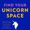 Find Your Unicorn Space: Reclaim Your Creative Life in a Too-Busy World