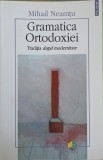 GRAMATICA ORTODOXIEI. TRADITIA DUPA MODERNITATE-MIHAIL NEAMATU-359657