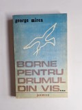 Borne pentru drumul din vis &ndash; Aut. George Mirea, Ed. Junimea, 1990