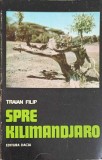 Spre Kilimanjaro - Traian Filip, Dacia 1976, Roman, Beletristica, 236 Pagini, Coperta Necartonata
