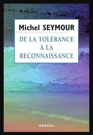 De la tolerance a la reconnaissance / Michel Seymour
