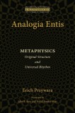 Analogia Entis: Metaphysics: Original Structure and Universal Rhythm
