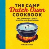 The Camp Dutch Oven Cookbook: Easy 5-Ingredient Recipes to Eat Well in the Great Outdoors