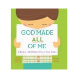God Made All of Me: A Book to Help Children Protect Their Bodies