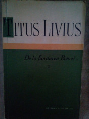 Titus Livius - De la fundarea Romei, vol. I foto