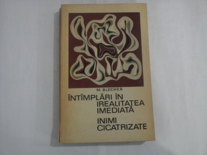 INTAMPLARI IN IREALITATEA IMEDIATA / INIMI CICATRIZATE - Max BLECHER