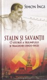 Simon Ings - Stalin si savantii. O istorie a triumfului si tragediei, 1905-1953