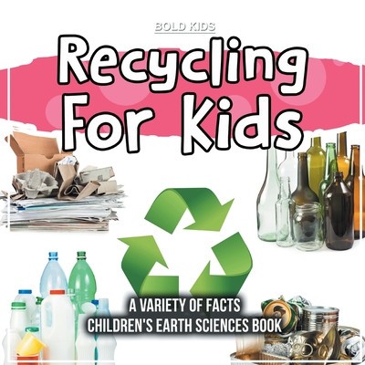Recycling For Kids A Variety Of Facts Children&amp;#039;s Earth Sciences Book foto