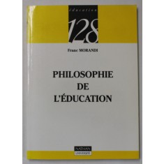 PHILOSOPHIE DE L &#039;EDUCATION par FRANC MORANDI , 2000