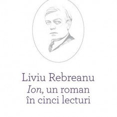 Liviu Rebreanu - Ion, un roman în cinci lecturi - Paperback brosat - Mihai Petre - Școala Ardeleană