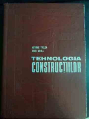 Tehnologia Constructiilor - A. Trelea L. Groll ,543922 foto