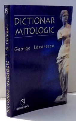 DICTIONAR MITOLOGIC de GEORGE LAZARESCU , 2005 foto