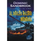 Aventuri in timp. Al Doilea Razboi Mondial - Dominic Sandbrook