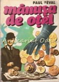 Manusa de Otel - Paul Feval, Editura Danisa, 1994, Roman, 546 pagini
