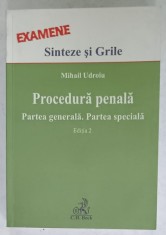 PROCEDURA PENALA , PARTEA GENERALA . PARTEA SPECIALA de MIHAIL UDROIU , EXAMENE , SINTEZE SI GRILE , 2011 , DEDICATIE *