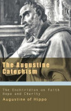 The Augustine Catechism: The Enchiridion on Faith, Hope and Charity