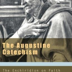 The Augustine Catechism: The Enchiridion on Faith, Hope and Charity