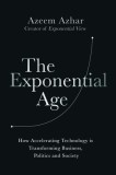 The Exponential Age: How the Next Digital Revolution Will Rewire Life on Earth