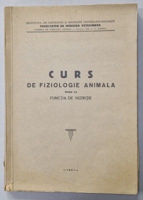 CURS DE FIZIOLOGIE ANIMALA , PARTEA I : FUNCTIA DE NUTRITIE , 1951 foto