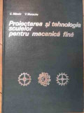 Proiectarea Si Tehnologia Sculelor Pentru Mecanica Fina - C.minciu V. Matache ,524805, Tehnica