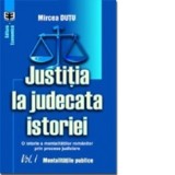Justiţia la judecata istoriei. O istorie a mentalitaţii rom&amp;amp;acirc;nilor prin procese judiciare. Volumul I. Mentalităţile publice - Mircea Duţu