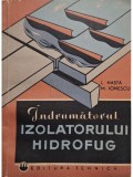 L. Nasta - Indrumatorul izolatorului hidrofug, Editia 1964, Tehnica, 149 pagini, carte tehnica, mecanica