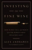 Investing in Fine Wine: How to Buy, Sell, and Profit from the World&#039;s Most Delicious Asset