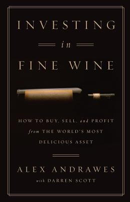 Investing in Fine Wine: How to Buy, Sell, and Profit from the World&amp;#039;s Most Delicious Asset foto