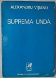 Cumpara ieftin ALEXANDRU VITIANU (1891-1985): SUPREMA UNDA (VERSURI, editia princeps - 1973) [cu o prezentare de MIHAI GAFITA]