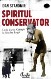 Spiritul conservator. De la Barbu Catargiu la Nicolae Iorga (ebook) - Editura LibHumanitas