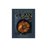 Modern Cuban: A Contemporary Approach to Classic Recipes