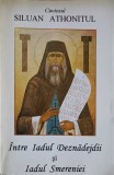 INTRE IADUL DEZNADEJDII SI IADUL SMERENIEI-SILUAN ATHONITUL-338145