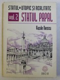 STATUL , UTOPIE SI REALITATE , STATUL PAPAL , VOLUMUL II de VASILE ILIESCU , 1996