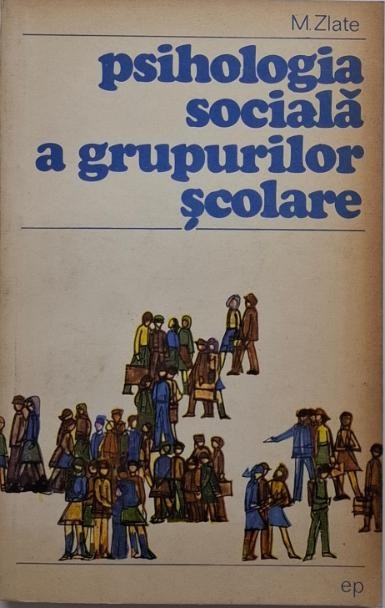 Psihologia sociala a grupurilor scolare &ndash; M. Zlate