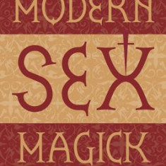 Modern Sex Magick Modern Sex Magick: Secrets of Erotic Spirituality Secrets of Erotic Spirituality