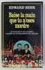 BAISE LA MAIN QUE TU N &#039; OSES MORDRE - LES ROUMAINS ET LES CEAUSESCU par EDWARD BEHR , 1991