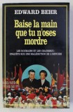 BAISE LA MAIN QUE TU N &#039; OSES MORDRE - LES ROUMAINS ET LES CEAUSESCU par EDWARD BEHR , 1991