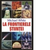 La frontierele stiintei - Michael White