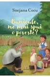 Bunicule, ne mai spui o poveste? - Snejana Cocu