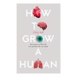 How to Grow a Human (Philip Ball)