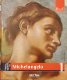 Viata si opera lui Michelangelo (Colectia Pictori de Geniu, Adevarul, Vol. 1)