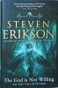 Steven Erikson - The God Is Not Willing