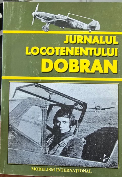 JURNALUL LOCOTENENTULUI DOBRAN 1998 ASII AVIATIEI ROMANE VETERAN DE RAZBOI 208 P
