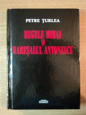 REGELE MIHAI SI MARESALUL ANTONESCU de PETRE TURLEA , 2011 foto