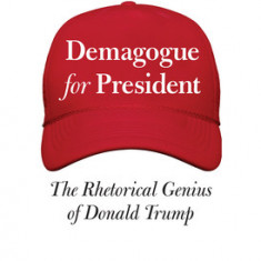 Demagogue for President: The Rhetorical Genius of Donald Trump