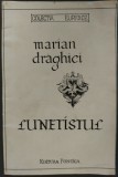 MARIAN DRAGHICI - LUNETISTUL (POEME, editia princeps 1996) [PONTICA / EURIDICE]